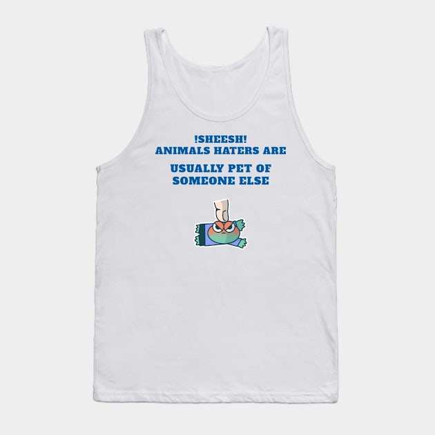 animal haters are pet of someone else Tank Top by Sheesh Sri